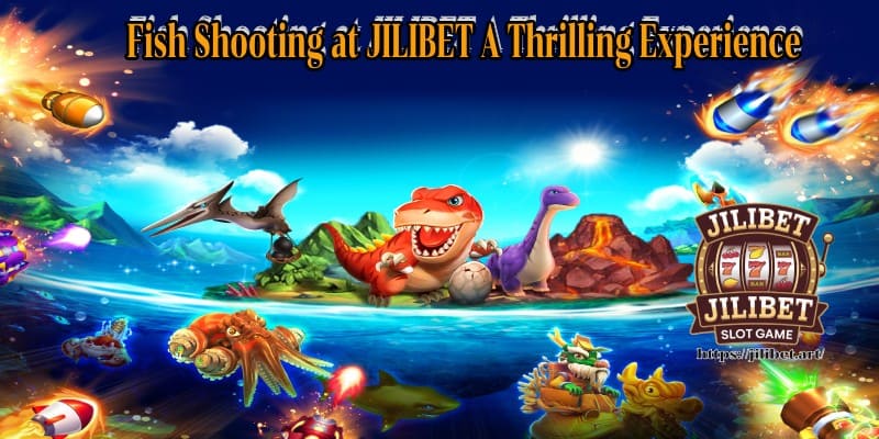 Fish Shooting at JILIBET - A Thrilling Experience with Big Rewards