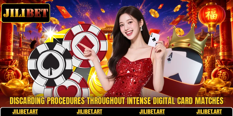 Discarding procedures throughout intense digital card matches