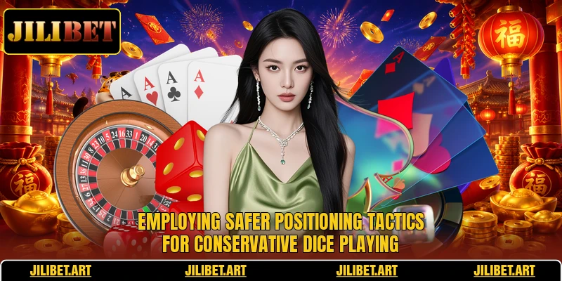 Employing safer positioning tactics for conservative dice playing