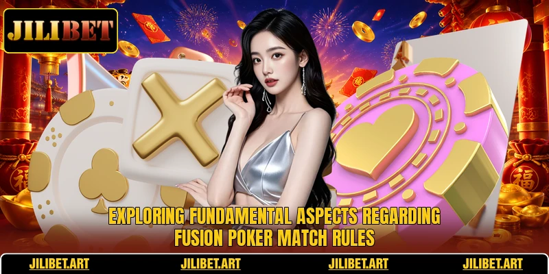 Exploring fundamental aspects regarding fusion poker match rules