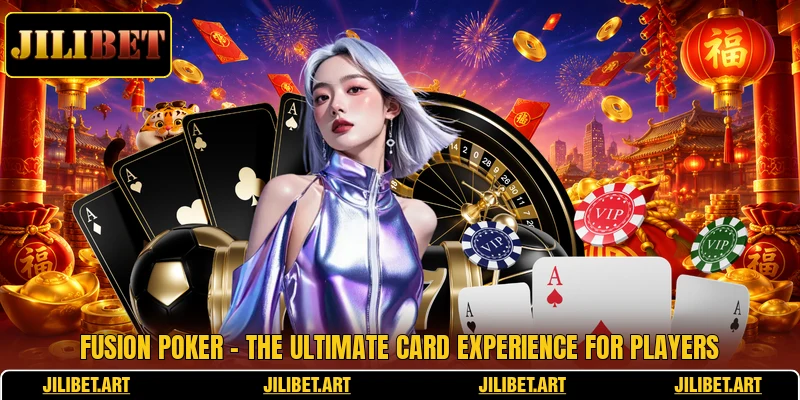 Fusion Poker - The Ultimate Card Experience For Players