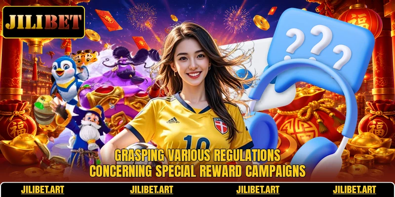 Grasping various regulations concerning special reward campaigns