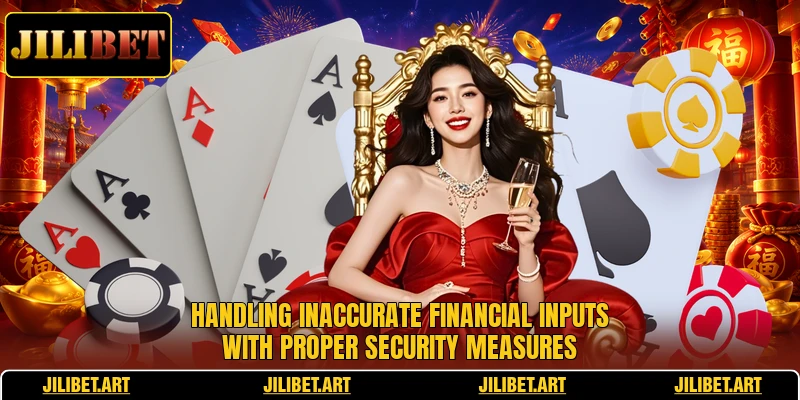 Handling inaccurate financial inputs with proper security measures