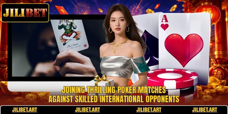 Joining thrilling poker matches against skilled international opponents