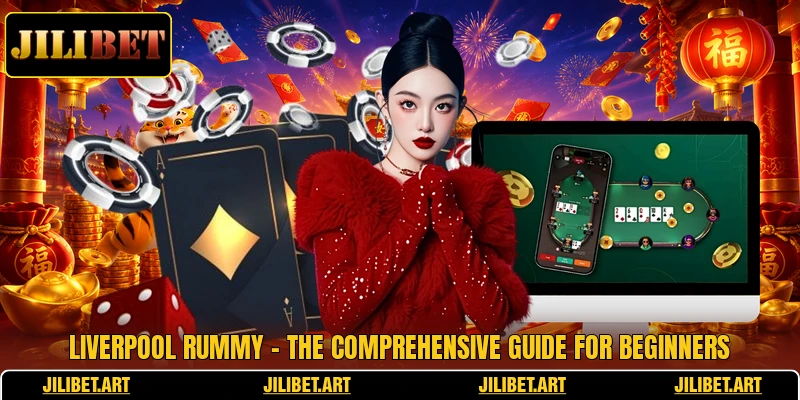 Liverpool Rummy - The Comprehensive Guide For Beginners