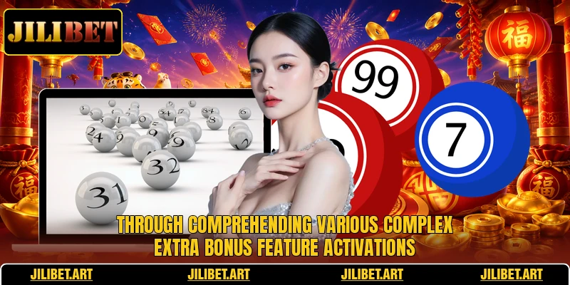 Through comprehending various complex extra bonus feature activations